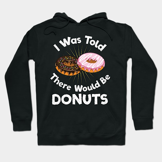 I Was Told There Would Be Donuts Quote Hoodie by Fresan